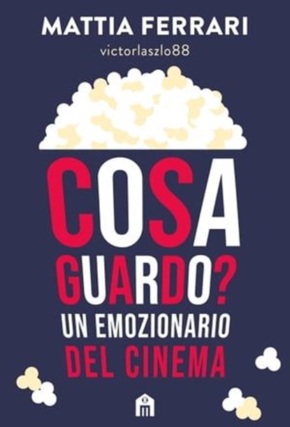 Cosa guardo? Un emozionario del cinema, Mattia Ferrari - Ebook - 9791259574121
