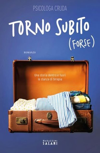 Torno subito (forse). Una storia dentro e fuori la stanza di terapia, Psicologa cruda - Ebook - 9791259577726
