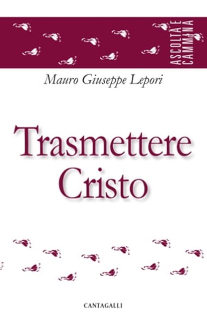 Trasmettere Cristo, Mauro Giuseppe Lepori - Ebook - 9791259623799