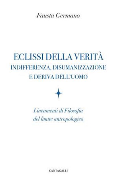 Eclissi della verità. Indifferenza, disumanizzazione e deriva dell’uomo, Fausta Germano - Ebook - 9791259627094