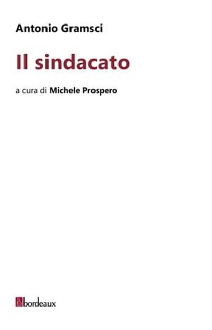 Il sindacato, Antonio Gramsci - Ebook - 9791259630957