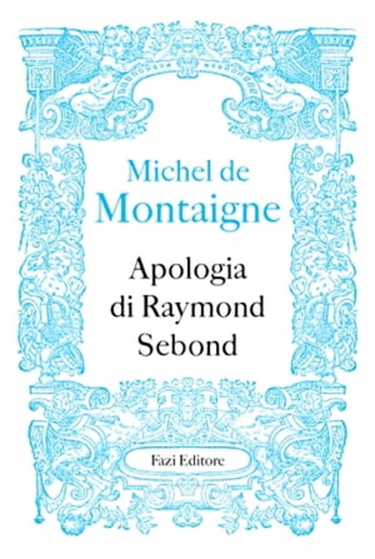 Apologia di Raymond Sebond, Michel de Montaigne - Ebook - 9791259673725