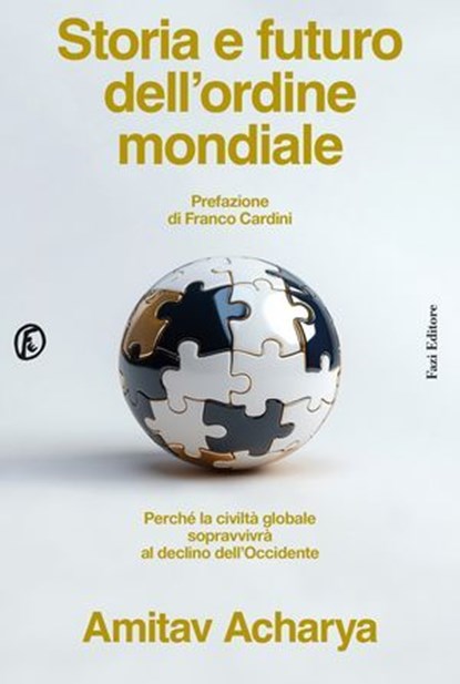Storia e futuro dell’ordine mondiale, Amitav Acharya ; Franco Cardini - Ebook - 9791259678706