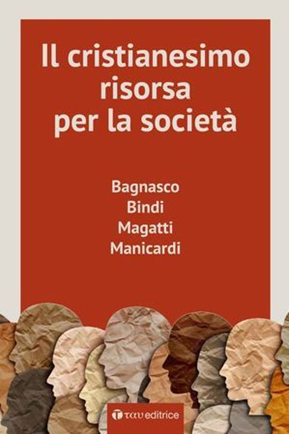 Il Cristianesimo, risorsa per la società, Angelo Bagnasco ; Mauro Magatti ; Luciano Manicardi ; Rosy Bindi - Ebook - 9791259753069