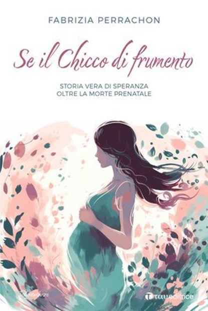 Se Il Chicco di frumento, Fabrizia Perrachon - Ebook - 9791259755285