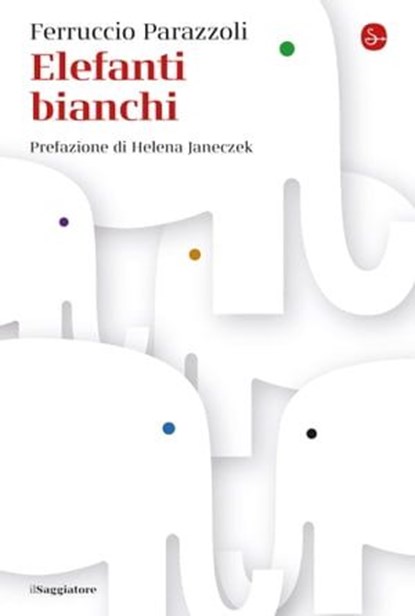 Elefanti bianchi, Ferruccio Parazzoli - Ebook - 9791259810021