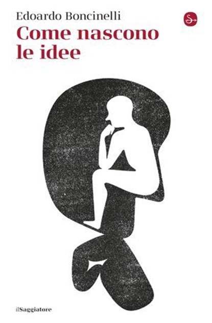 Come nascono le idee, Edoardo Boncinelli - Ebook - 9791259813374