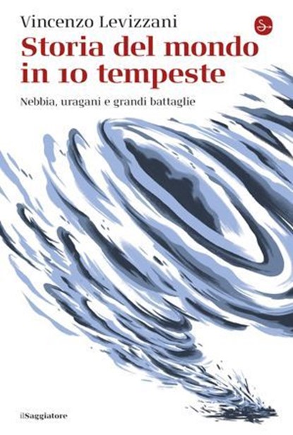 Storia del mondo in 10 tempeste, Vincenzo Levizzani - Ebook - 9791259813459