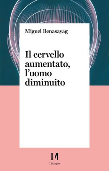 Il cervello aumentato, l'uomo diminuito, Miguel Benasayag - Ebook - 9791259820709