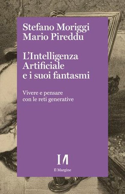 L'Intelligenza Artificiale e i suoi fantasmi, Stefano Moriggi ; Mario Pireddu - Ebook - 9791259821409