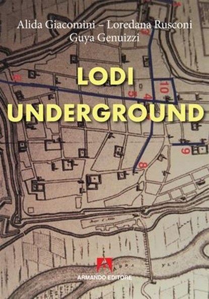 Lodi underground, Alida Giacomini ; Loredana Rusconi ; Guya Genuizzi - Ebook - 9791259840370