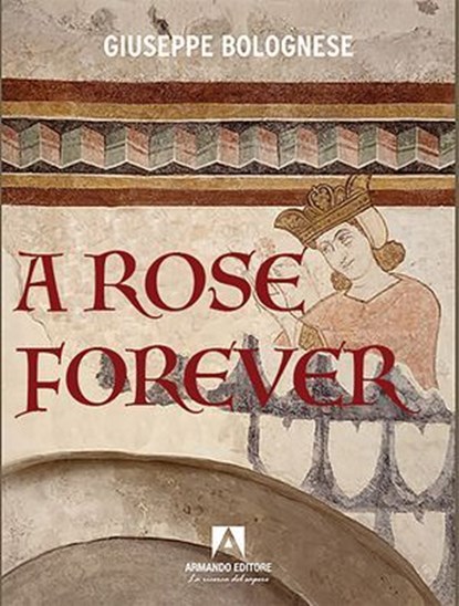 A rose forever, Giuseppe Bolognese - Ebook - 9791259842824