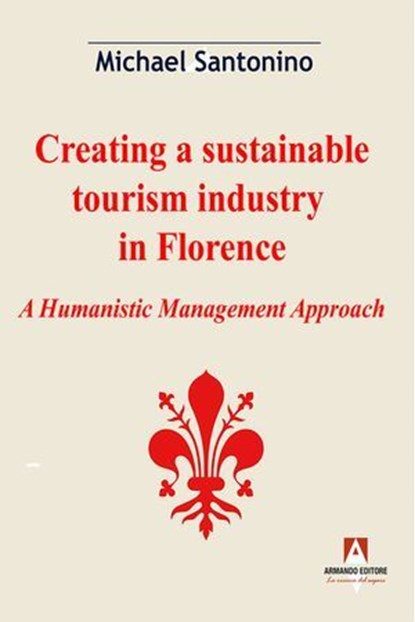 Creating a sustainable tourism industry in Florence, Michael Santonino - Ebook - 9791259847508