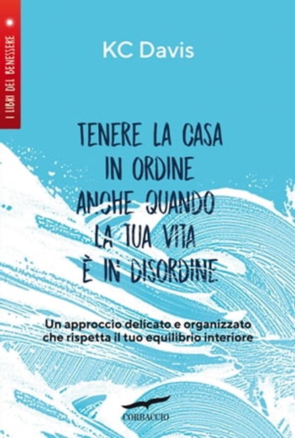 Tenere la casa in ordine anche quando la tua vita è in disordine, Kc Davis - Ebook - 9791259920300