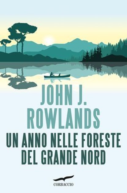 Un anno nelle foreste del Grande Nord, John J. Rowlands - Ebook - 9791259922724
