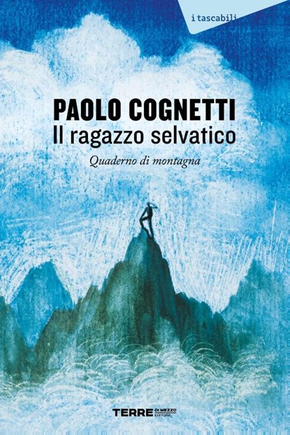 Il ragazzo selvatico. Quaderno di montagna, Paolo Cognetti - Paperback - 9791259962478