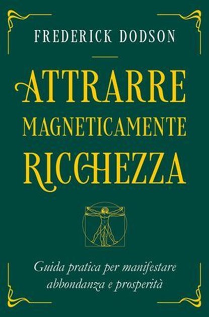 Attrarre Magneticamente Ricchezza, Frederick E. Dodson - Ebook - 9791280002686