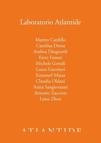 Laboratorio Atlantide, Matteo Cardillo ; Carolina Dema ; Andrea Dioguardi ; Ester Fossati ; Michele Gentili ; Laura Guerrieri ; Emanuel Massa ; Claudia Oldani ; Anita Sangiovanni ; Antonio Zaccone ; Luisa Zhou - Ebook - 9791280028983
