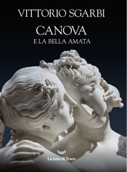 Canova e la bella amata, Vittorio Sgarbi - Ebook - 9791280043405