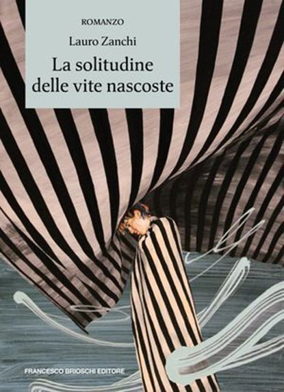 La solitudine delle vite nascoste, Lauro Zanchi - Ebook - 9791280045942