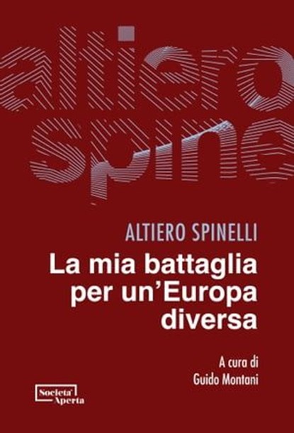 La mia battaglia per un’Europa diversa, Altiero Spinelli - Ebook - 9791280048585