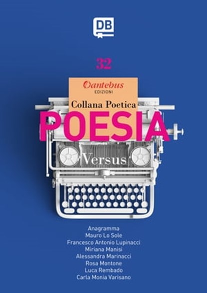 Collana Poetica Versus vol. 32, Luca Rembado ; Alessandra Marinacci ; Rosa Montone ; Francesco Antonio Lupinacci ; Mauro Lo Sole ; - Anagramma ; Carla Monia Varisano ; Miriana Manisi - Ebook - 9791280055484