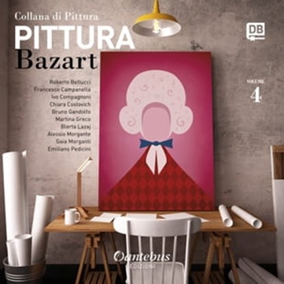 Collana di Pittura Bazart vol.4, Roberto Bellucci ; Francesco Campanella ; Ivo Compagnoni ; Chiara Coslovich ; Bruno Gandolfo ; Martina Greco ; Blerta Lazaj ; Alessio Morgante ; Gaia Morganti ; Emiliano Pedicini - Ebook - 9791280055781