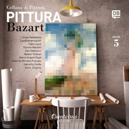 Collana di Pittura Bazart vol. 5, Uyiosa Aghahowa ; - Laudiaavantagiato ; Fabio Luzzi ; Daniela Martelli ; Edis Natalucci ; Nelson Padoan ; Marco Angelo Pepé ; Gabriela Mihaela Puscasu ; Gabriella Zedda ; Dario Zingone - Ebook - 9791280055934