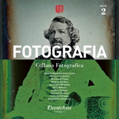 Collana Fotografica Fotografia vol. 2, Alberto Bianchini Colle Conte ; Cristiano Cristanini ; Michela Di Paola ; Roberto Gardino ; Alexandra Mitakidis ; - Giuly Nikeris ; Isidoro Paissan ; Arianna Vetrugno ; Alessandro Villanucci ; Giovanni Ronzoni - Ebook - 9791280055996