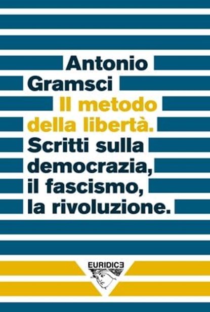 Il metodo della libertà, Antonio Gramsci ; Christian Raimo ; Guido Sgardoli - Ebook - 9791280092052
