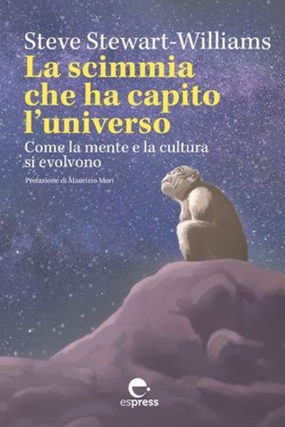 La scimmia che ha capito l'universo, Steve Stewart-Williams ; Maurizio Mori - Ebook - 9791280134073
