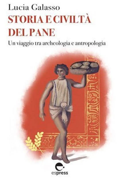 Storia e civiltà del pane, Lucia Galasso - Ebook - 9791280134349