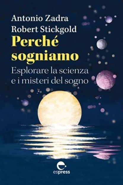 Perché sogniamo, Antonio Zadra ; Robert Stickgold - Ebook - 9791280134493
