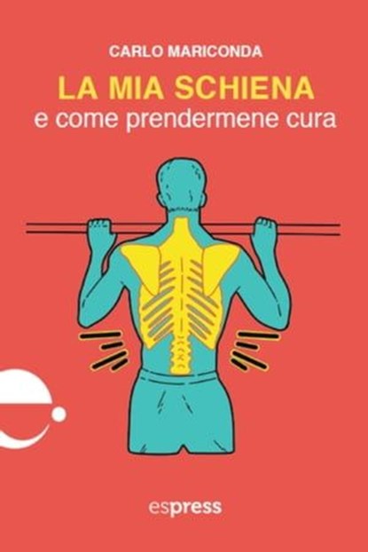 La mia schiena e come prendermene cura, Carlo Mariconda - Ebook - 9791280134592