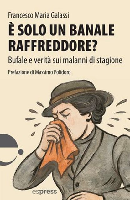 è solo un banale raffreddore?, Francesco Maria Galassi ; Massimo Polidoro - Ebook - 9791280134851