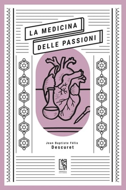 La medicina delle passioni, Jean Baptiste Félix Descuret ; Ilaria Iannuzzi - Ebook - 9791280147639