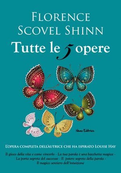 Florence Scovel Shinn, tutte le 5 opere: Il gioco della vita e come giocarlo, La tua parola è una bacchetta magica, La porta segreta del successo, Il potere della parola, Il magico sentiero dell'intui, Florence Scovel Shinn ; Carmen Margherita di Giglio - Ebook - 9791280154200
