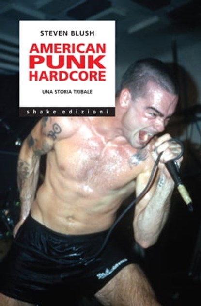 American Punk Hardcore. Una storia tribale, Steven Blush - Ebook - 9791280214232