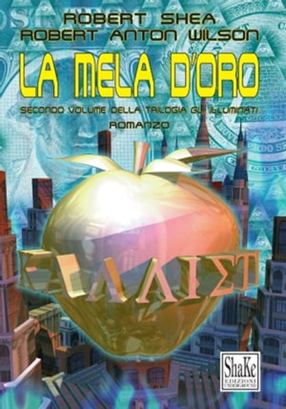La mela d’oro. Gli Illuminati (Vol. 2), Robert Shea ; Robert Anton Wilson - Ebook - 9791280214430