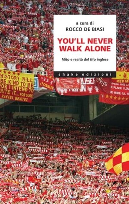 You’ll never walk alone. Mito e realtà del tifo inglese, AA.VV. ; Rocco De Biasi - Ebook - 9791280214805