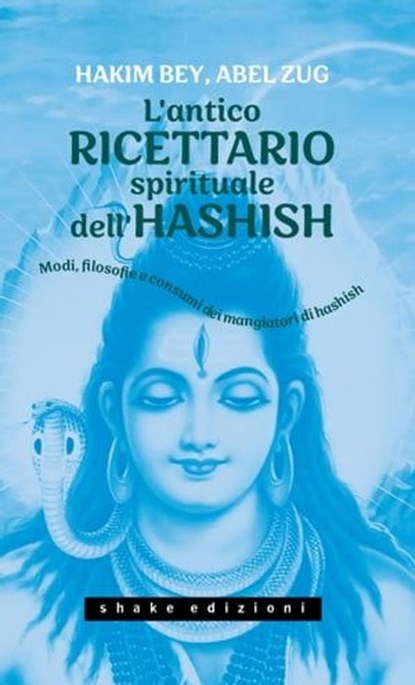 L'antico ricettario spirituale dell'hashish. Modi, filosofie e consumi dei mangiatori di hashish, Hakim Bey ; Abel Zug - Ebook - 9791280214966