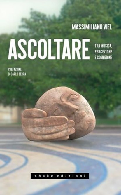 Ascoltare. Tra musica, percezione e cognizione, Massimiliano Viel ; Carlo Serra - Ebook - 9791280214980