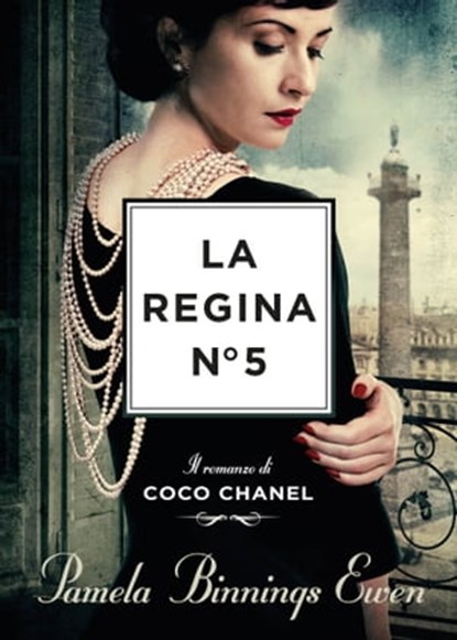 La regina N°5. Il romanzo di Coco Chanel, Pamela Binning Ewen - Ebook - 9791280229694