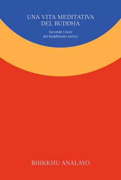 Una vita meditativa del Buddha, Bhikkhu Anālayo - Ebook - 9791280340313