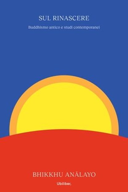 Sul rinascere, Bhikkhu Anālayo ; Sua Santità il IVX Dalai Lama - Ebook - 9791280340351