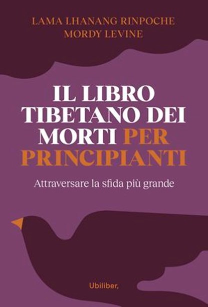 Il libro tibetano dei morti per principianti, Lama Lhanang Rinpoche ; Mordy Levine - Ebook - 9791280340795