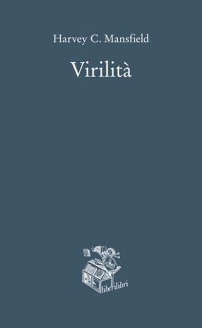 Virilità, Harvey C. Mansfield - Ebook - 9791280447630