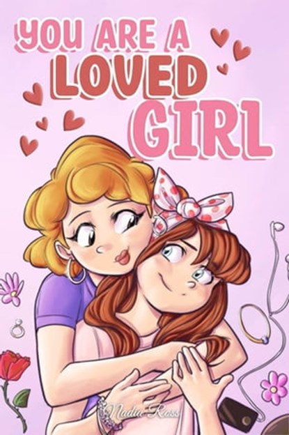 You are a Loved Girl : A Collection of Inspiring Stories about Family, Friendship, Self-Confidence and Love, Nadia Ross ; Special Art Stories - Ebook - 9791280592811
