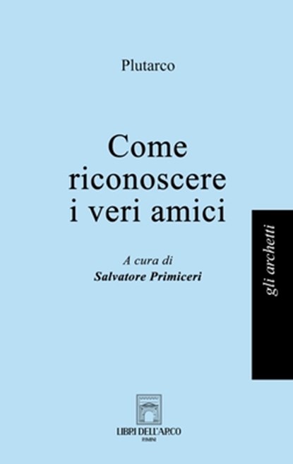 Come riconoscere i veri amici, Plutarco Plutarco - Paperback - 9791280625991