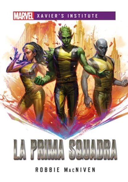 Marvel - Xavier's Institute - La Prima Squadra, Robbie MacNiven - Ebook - 9791280710352